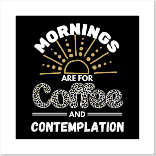 Mornings are for Coffee and Contemplation Posters and Art